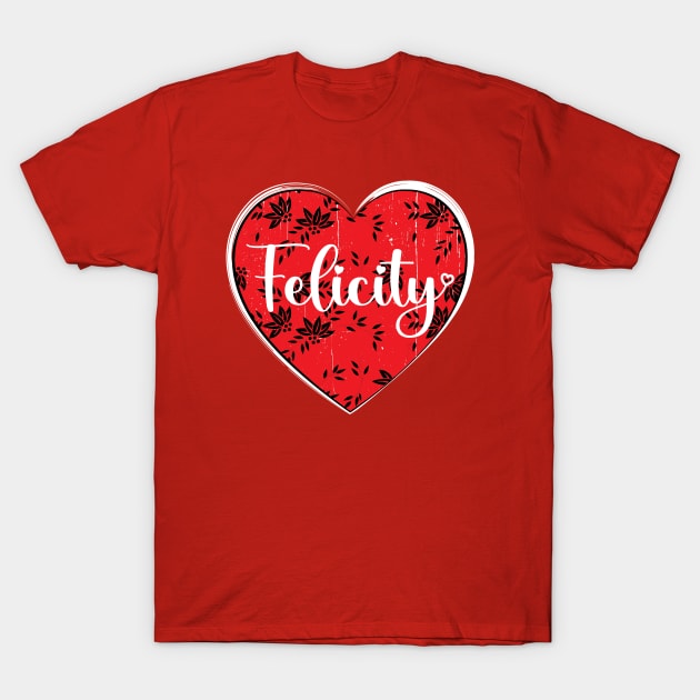 I Love Felicity First Name I Heart Felicity T-Shirt by ArticArtac